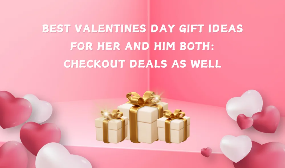 Best Valentine's Day Gift Ideas For Her And Him