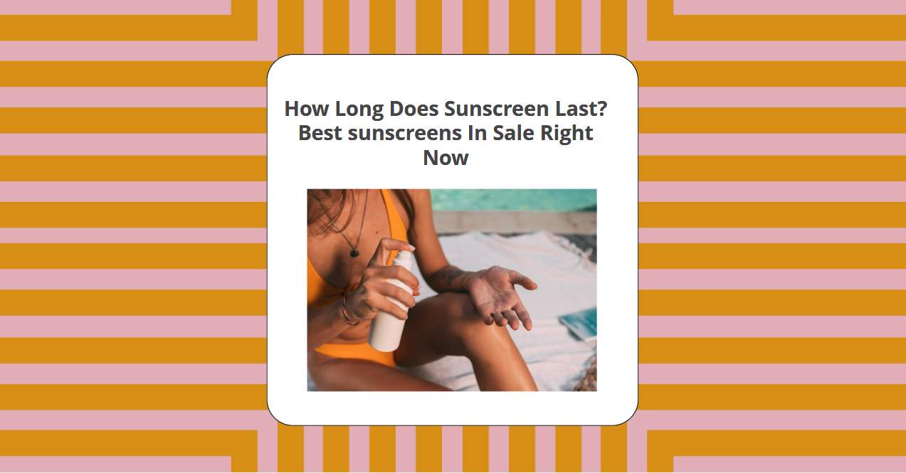 How Long Does Sunscreen Last?